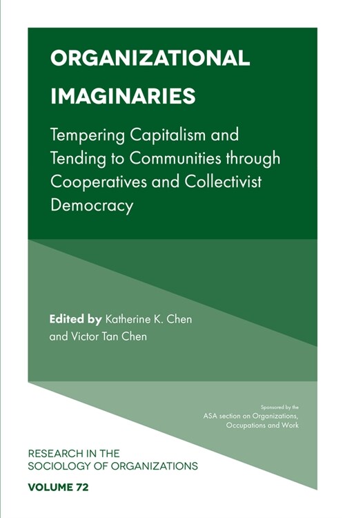 Organizational Imaginaries : Tempering Capitalism and Tending to Communities through Cooperatives and Collectivist Democracy (Paperback)