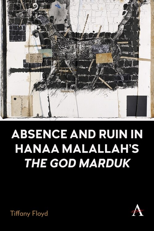 Absence and Ruin in Hanaa Malallahs The God Marduk (Paperback)