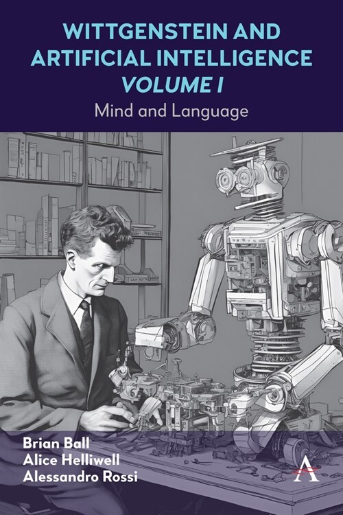 Wittgenstein and Artificial Intelligence, Volume I: Mind and Language (Hardcover)