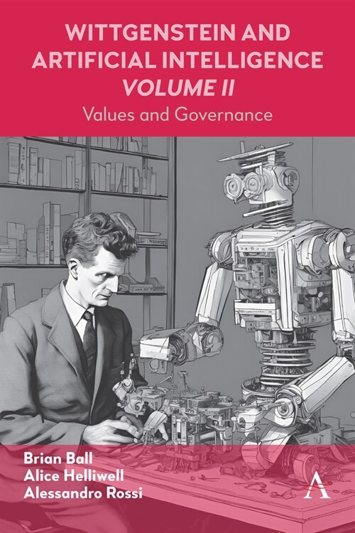 Wittgenstein and Artificial Intelligence, Volume II : Values and Governance (Hardcover)