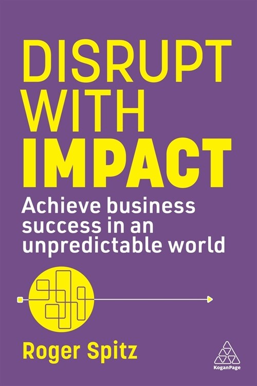 Disrupt With Impact : Achieve Business Success in an Unpredictable World (Paperback)