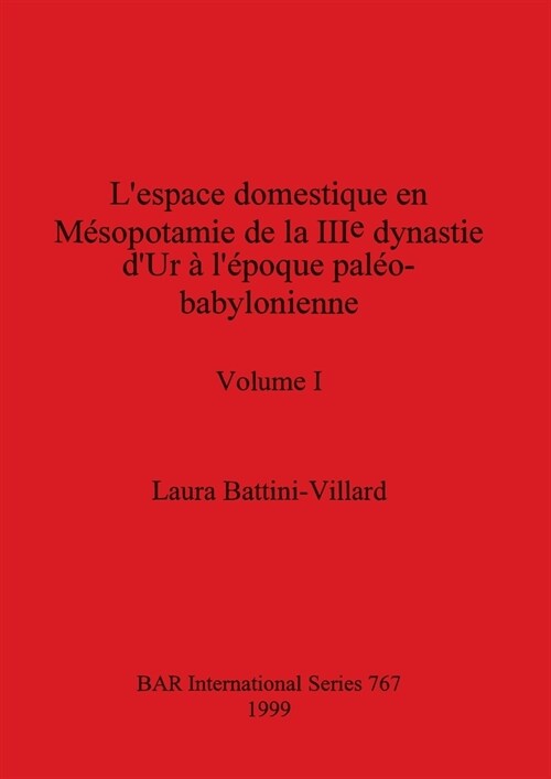 Lespace domestique en M?opotamie de la IIIe dynastie dUr ?l?oque pal?-babylonienne, Volume I (Paperback)