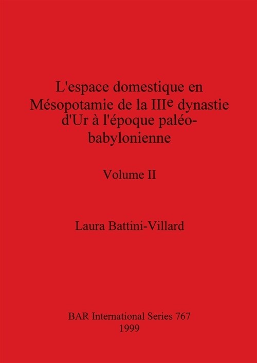 Lespace domestique en M?opotamie de la IIIe dynastie dUr ?l?oque pal?-babylonienne, Volume II (Paperback)