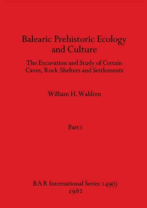 Balearic Prehistoric Ecology and Culture, Part i (Paperback)