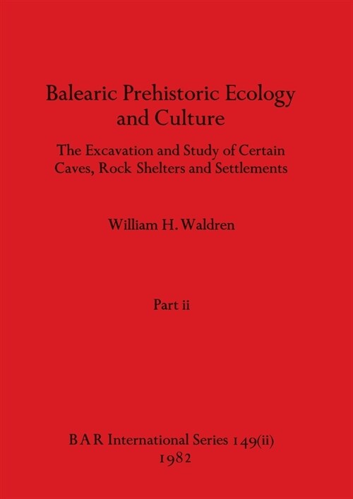 Balearic Prehistoric Ecology and Culture, Part ii (Paperback)