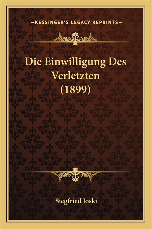 Die Einwilligung Des Verletzten (1899) (Paperback)