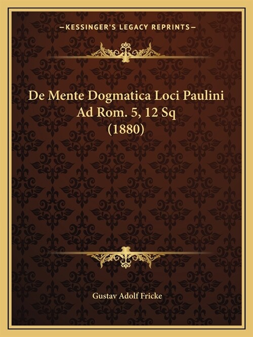 De Mente Dogmatica Loci Paulini Ad Rom. 5, 12 Sq (1880) (Paperback)