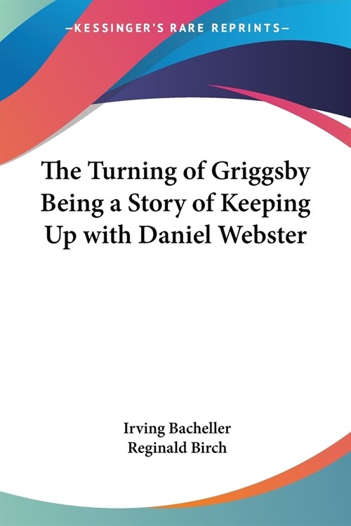 The Turning of Griggsby: Being a Story of Keeping Up with Daniel Webster (Paperback)