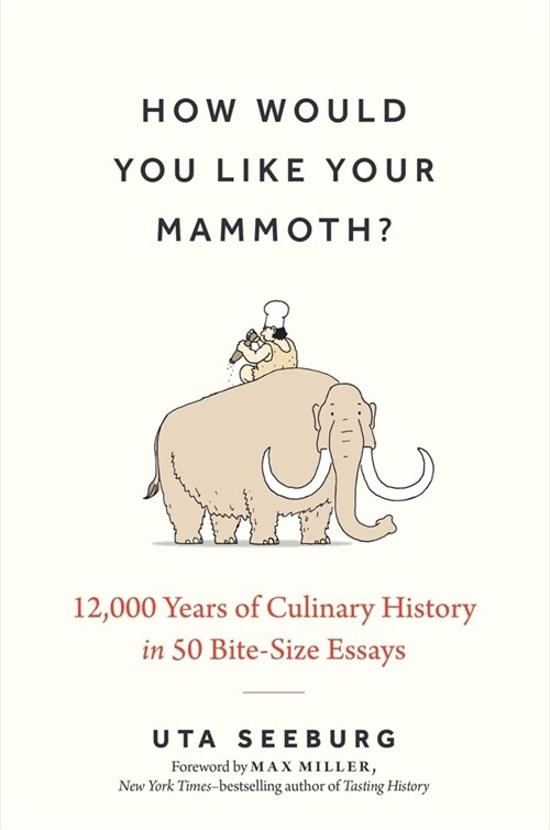 How Would You Like Your Mammoth?: 12,000 Years of Culinary History in 50 Bite-Size Essays (Hardcover)