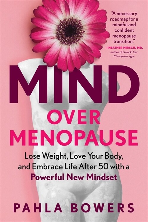 Mind Over Menopause: Lose Weight, Love Your Body, and Embrace Life After 50 with a Powerful New Mindset (Paperback)