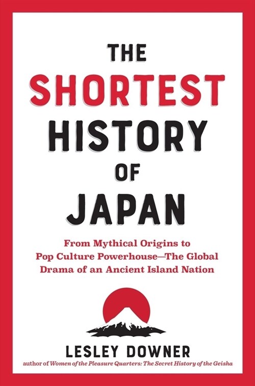 The Shortest History of Japan: From Mythical Origins to Pop Culture Powerhouse?the Global Drama of an Ancient Island Nation (Paperback)