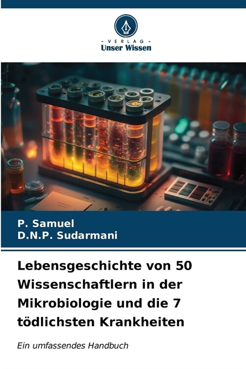 Lebensgeschichte von 50 Wissenschaftlern in der Mikrobiologie und die 7 t?lichsten Krankheiten (Paperback)