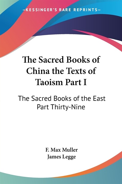 The Sacred Books of China the Texts of Taoism Part I: The Sacred Books of the East Part Thirty-Nine (Paperback)