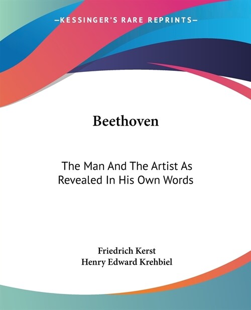 Beethoven: The Man And The Artist As Revealed In His Own Words (Paperback)