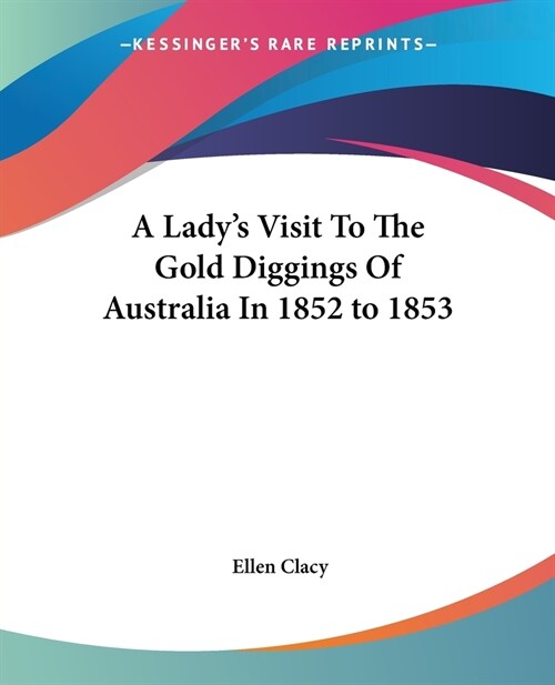 A Ladys Visit To The Gold Diggings Of Australia In 1852 to 1853 (Paperback)