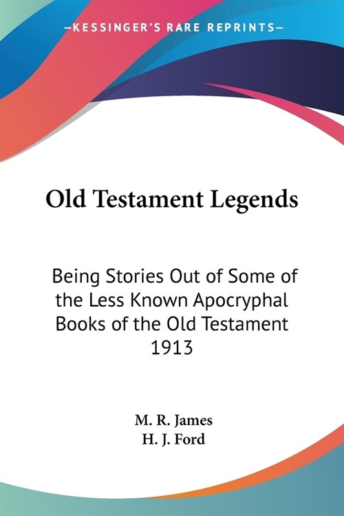 Old Testament Legends: Being Stories Out of Some of the Less Known Apocryphal Books of the Old Testament 1913 (Paperback)