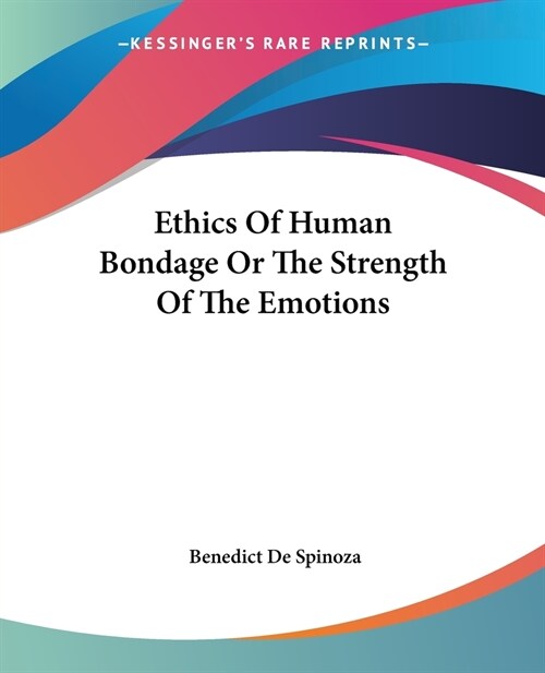 Ethics Of Human Bondage Or The Strength Of The Emotions (Paperback)