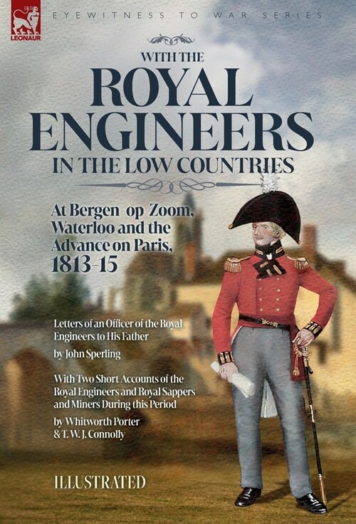 With the Royal Engineers in the Low Countries: At Bergen-op-Zoom, Waterloo and the Advance on Paris, 1813-15 (Hardcover)