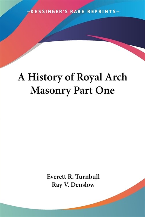 A History of Royal Arch Masonry Part One (Paperback)