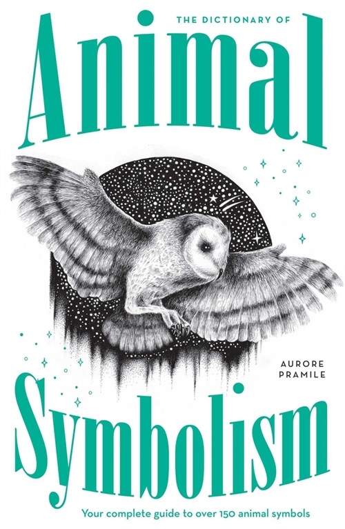 An A-Z of Animal Symbolism: Your Complete Guide to Over 150 Animal Symbols (Paperback)
