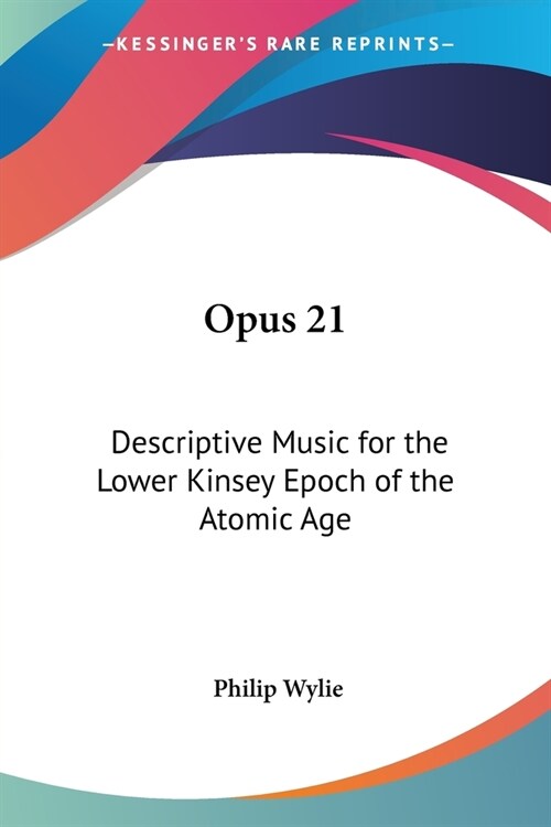 Opus 21: Descriptive Music for the Lower Kinsey Epoch of the Atomic Age (Paperback)
