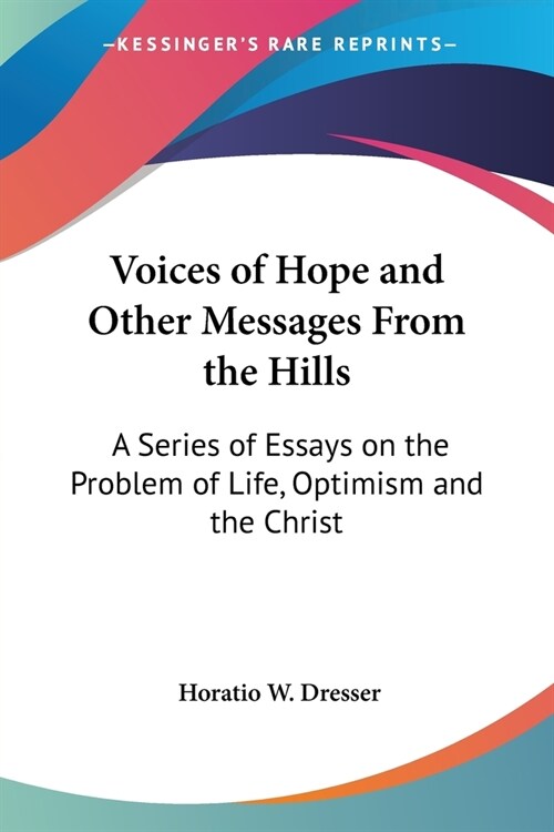 Voices of Hope and Other Messages From the Hills: A Series of Essays on the Problem of Life, Optimism and the Christ (Paperback)