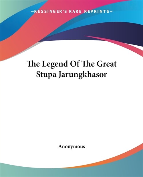 The Legend Of The Great Stupa Jarungkhasor (Paperback)