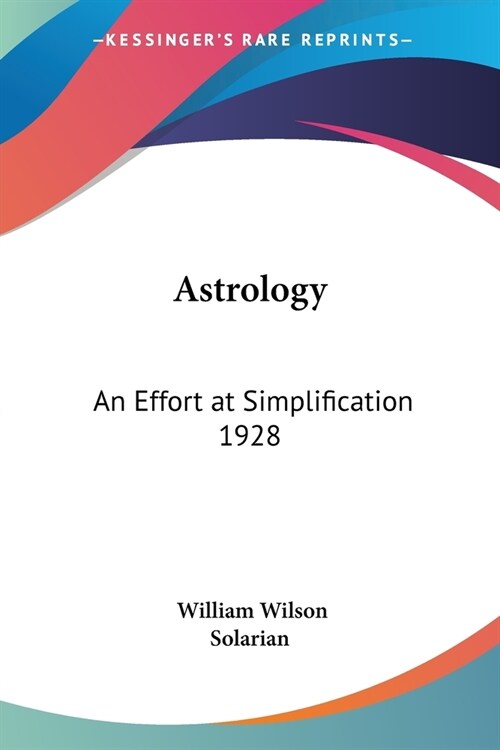 Astrology: An Effort at Simplification 1928 (Paperback)