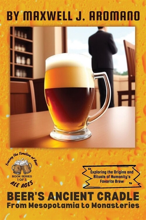 Beers Ancient Cradle: Exploring the Origins and Rituals of Humanitys Favorite Brew (Paperback)