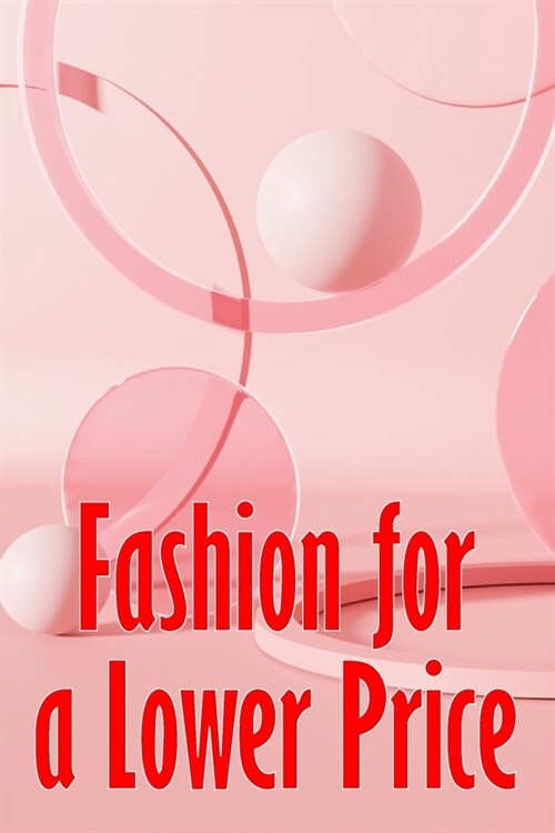 Fashion for a Lower Price: Finding Fashion Bargains Is A Success (Paperback)