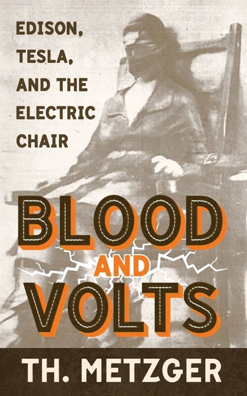 Blood and Volts: Edison, Tesla, and the Electric Chair (Paperback, 2)