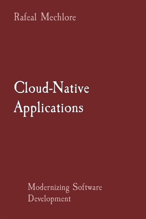 Cloud-Native Applications: Modernizing Software Development (Paperback)