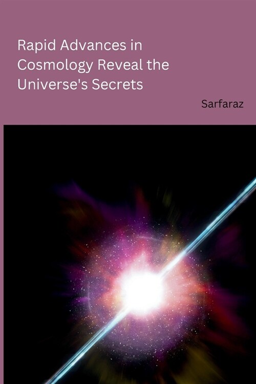 Rapid Advances in Cosmology Reveal the Universes Secrets (Paperback)