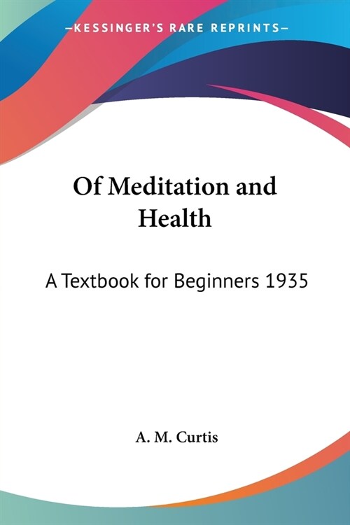 Of Meditation and Health: A Textbook for Beginners 1935 (Paperback)