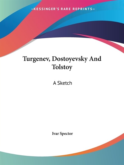 Turgenev, Dostoyevsky And Tolstoy: A Sketch (Paperback)