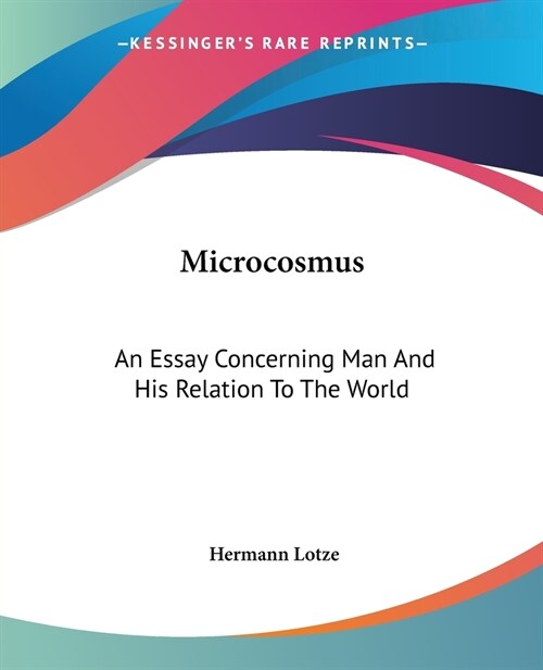 Microcosmus: An Essay Concerning Man And His Relation To The World (Paperback)