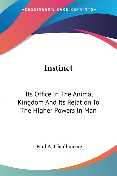 Instinct: Its Office In The Animal Kingdom And Its Relation To The Higher Powers In Man (Paperback)