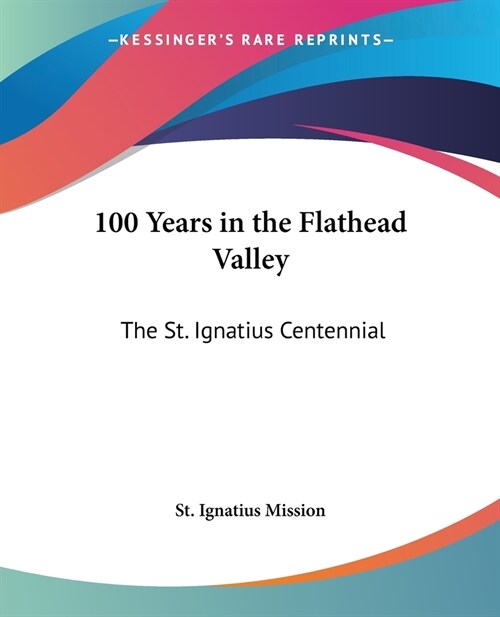 100 Years in the Flathead Valley: The St. Ignatius Centennial (Paperback)