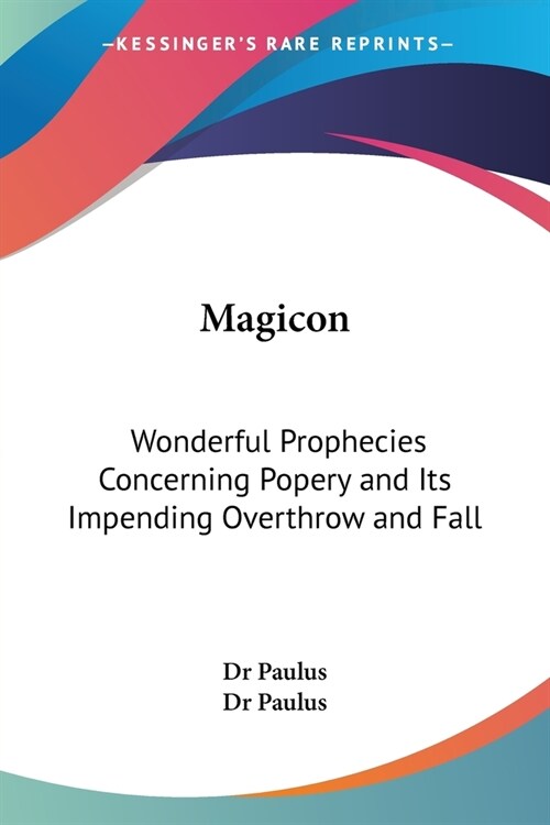 Magicon: Wonderful Prophecies Concerning Popery and Its Impending Overthrow and Fall (Paperback)