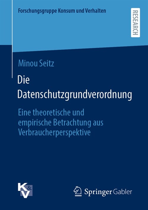 Die Datenschutzgrundverordnung: Eine Theoretische Und Empirische Betrachtung Aus Verbraucherperspektive (Paperback, 1. Aufl. 2023)