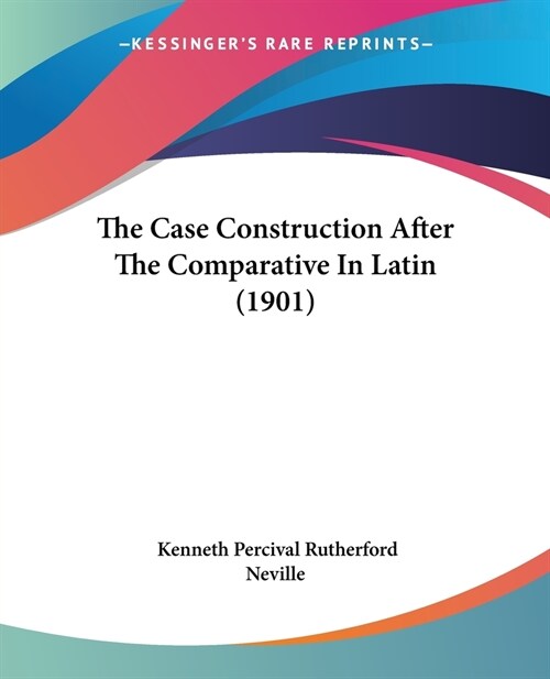 The Case Construction After The Comparative In Latin (1901) (Paperback)