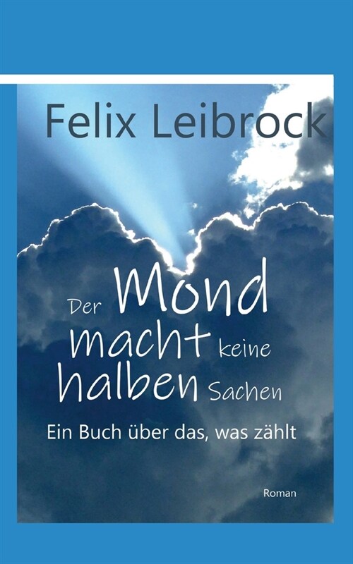 Der Mond macht keine halben Sachen: Ein Buch ?er das, was z?lt (Paperback)