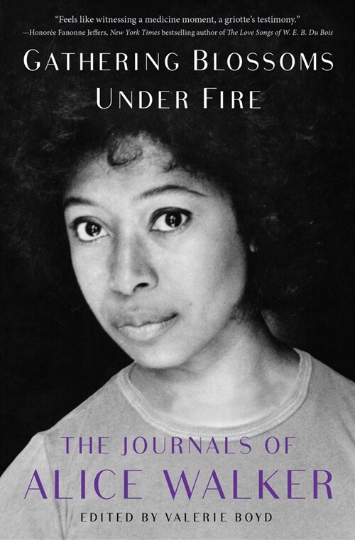 Gathering Blossoms Under Fire: The Journals of Alice Walker, 1965-2000 (Paperback)