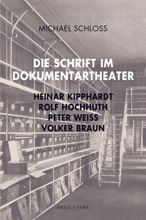 Die Schrift Im Dokumentartheater: Heinar Kipphardt, Rolf Hochhuth, Peter Weiss, Volker Braun (Hardcover)