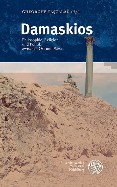 Damaskios: Philosophie, Religion Und Politik Zwischen Ost Und West (Hardcover)