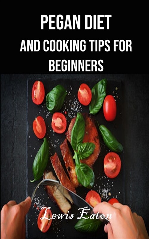 Pegan Diet and Cooking Tips for Beginners (Paperback)