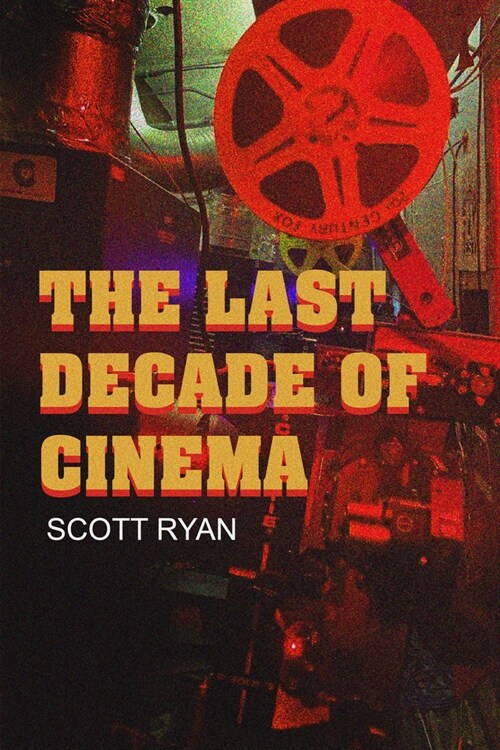 The Last Decade of Cinema 25 Films from the Nineties (Paperback)