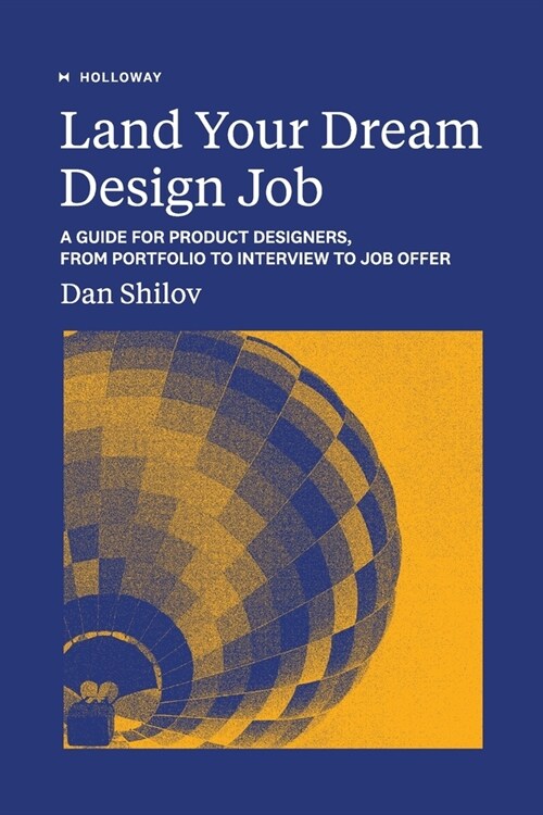 Land Your Dream Design Job: A Guide for Product Designers, From Portfolio to Interview to Job Offer (Paperback)