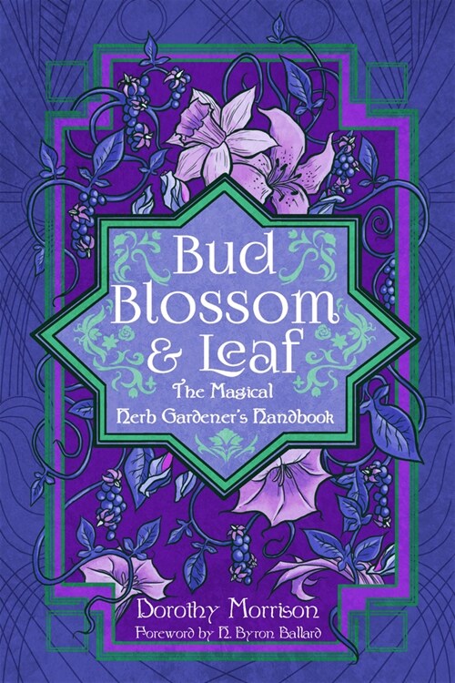 Bud, Blossom, & Leaf: The Magical Herb Gardeners Handbook (Paperback)