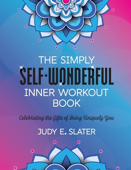 The Simply Self-Wonderful Inner Workout Book: Celebrating the Gifts of Being Uniquely You (Paperback)